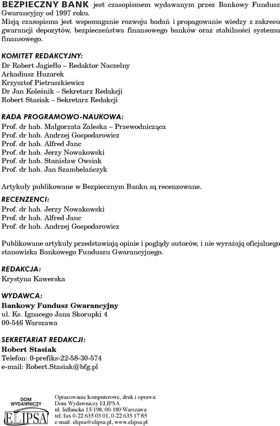 KOMITET REDAKCYJNY: Dr Robert Jagiełło Redaktor Naczelny Arkadiusz Huzarek Krzysztof Pietraszkiewicz Dr Jan Koleśnik Sekretarz Redakcji Robert Stasiak Sekretarz Redakcji RADA PROGRAMOWO-NAUKOWA: Prof.