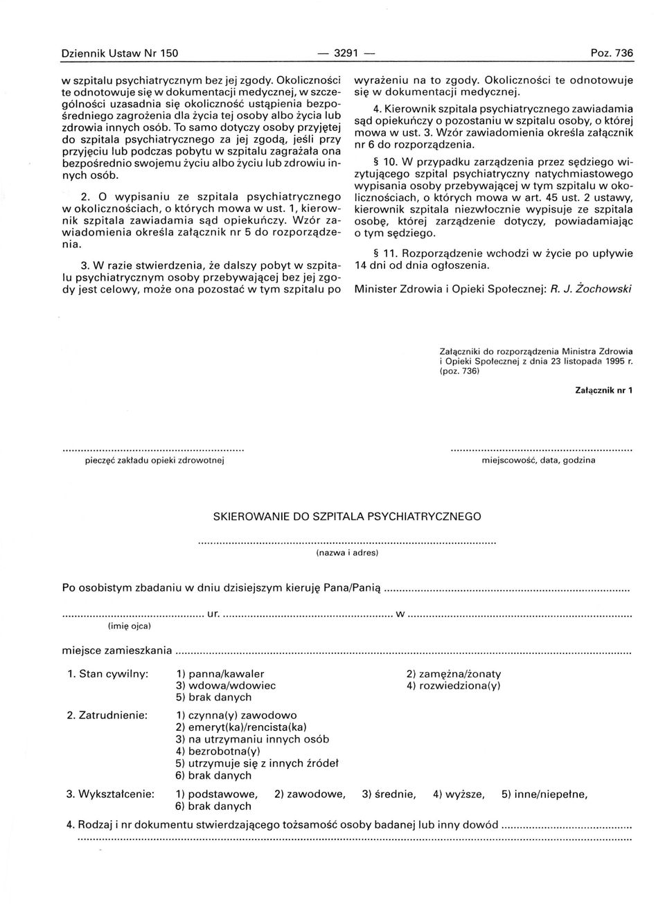 To samo dotyczy osoby przyjętej do szpitala psychiatrycznego za jej zgodą, jeśli przy przyjęciu lub podczas pobytu w szpitalu zagrażała ona bezpośrednio swojemu życiu albo życiu lub zdrowiu innych