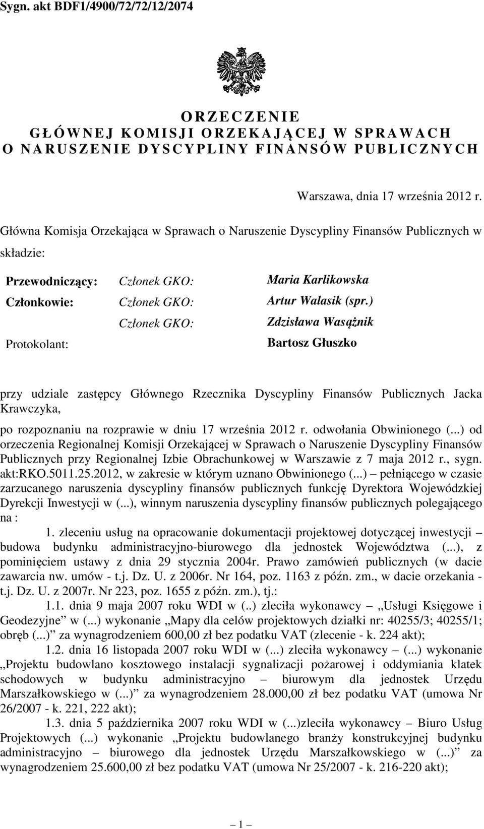 ) Członek GKO: Zdzisława Wasążnik Protokolant: Bartosz Głuszko przy udziale zastępcy Głównego Rzecznika Dyscypliny Finansów Publicznych Jacka Krawczyka, po rozpoznaniu na rozprawie w dniu 17 września