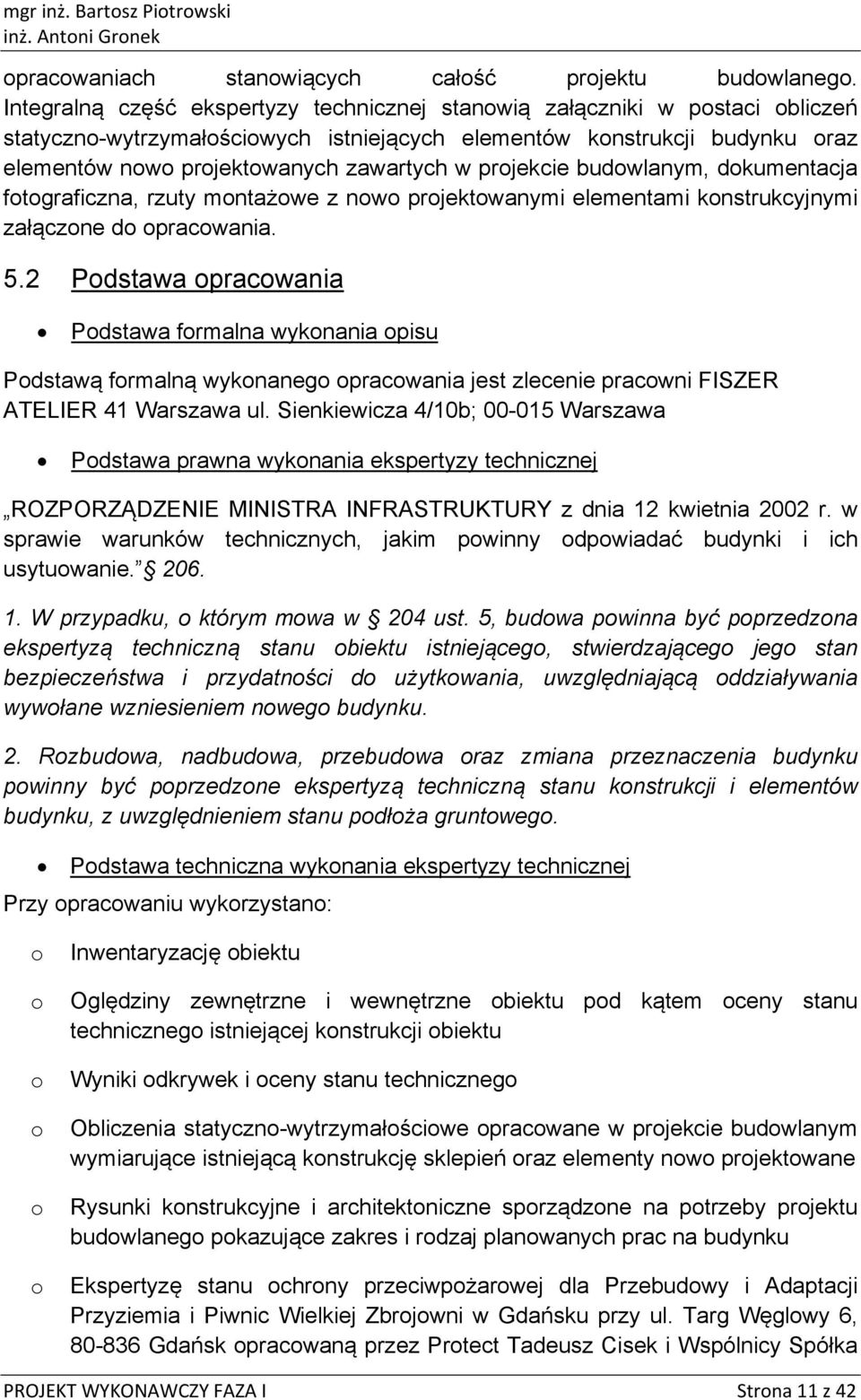budwlanym, dkumentacja ftgraficzna, rzuty mntażwe z nw prjektwanymi elementami knstrukcyjnymi załączne d pracwania. 5.