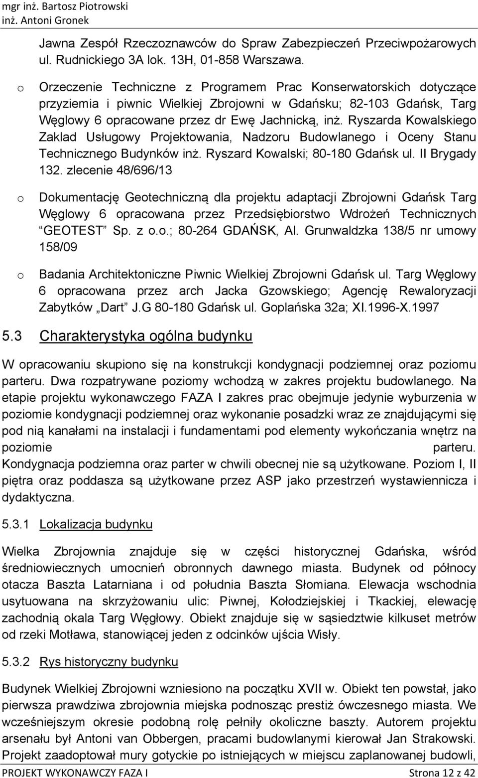 Ryszarda Kwalskieg Zaklad Usługwy Prjektwania, Nadzru Budwlaneg i Oceny Stanu Techniczneg Budynków inż. Ryszard Kwalski; 80-180 Gdańsk ul. II Brygady 132.