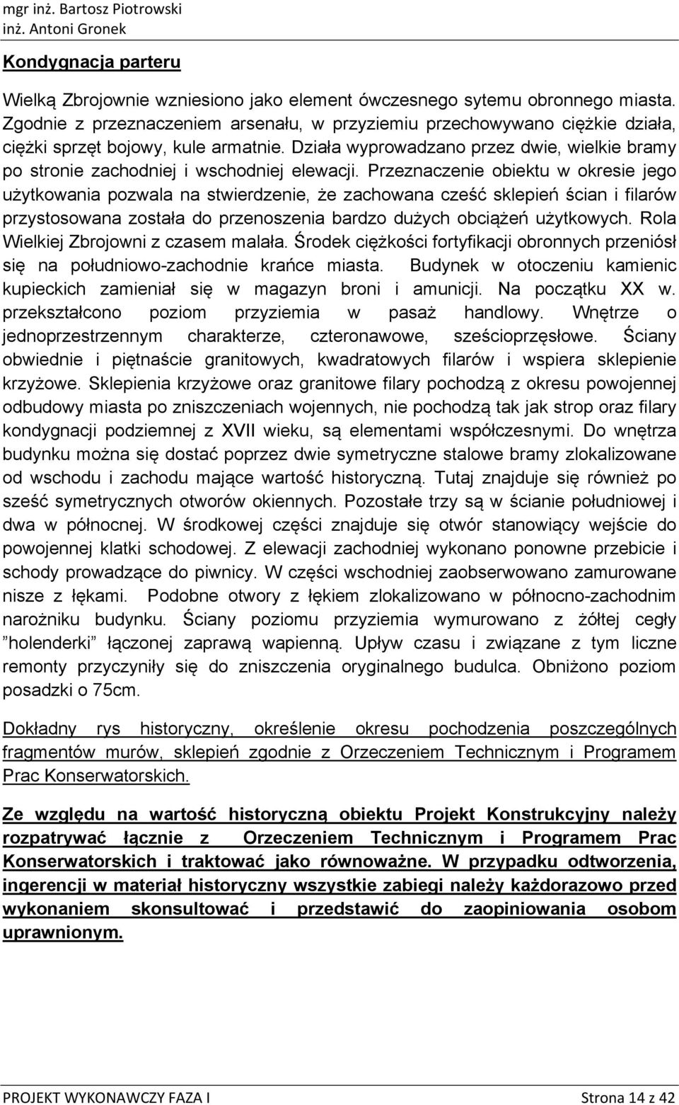 Przeznaczenie biektu w kresie jeg użytkwania pzwala na stwierdzenie, że zachwana cześć sklepień ścian i filarów przystswana zstała d przenszenia bardz dużych bciążeń użytkwych.