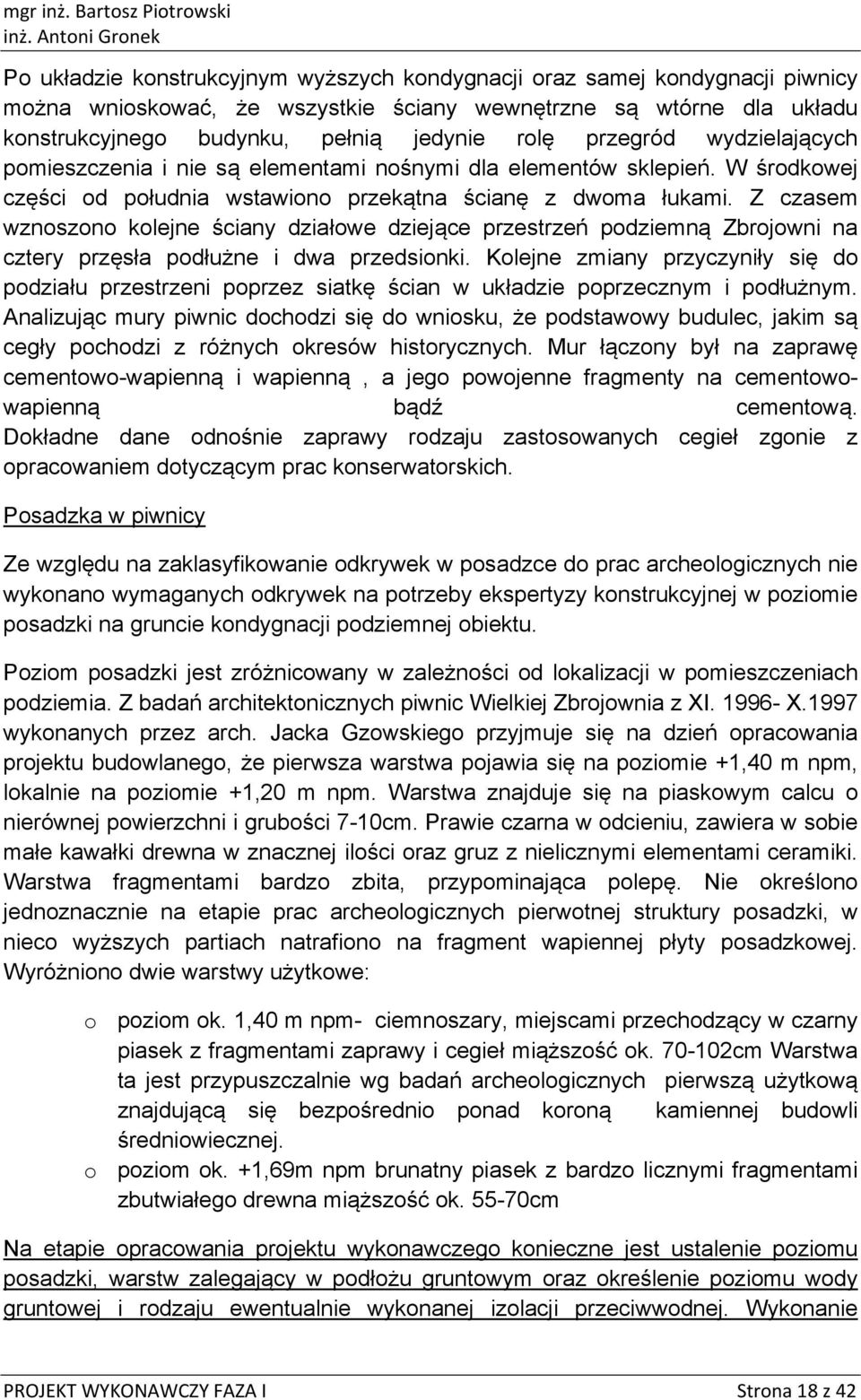 Z czasem wznszn klejne ściany działwe dziejące przestrzeń pdziemną Zbrjwni na cztery przęsła pdłużne i dwa przedsinki.