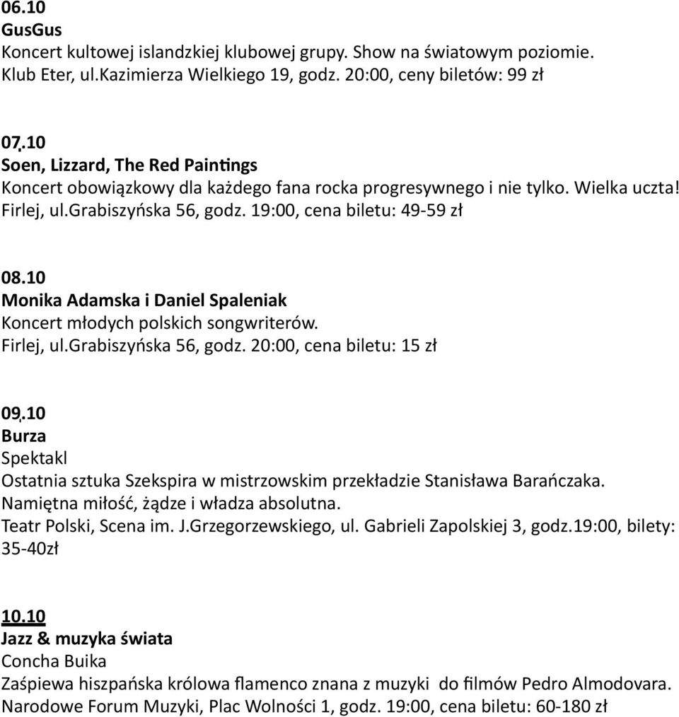 10 Monika Adamska i Daniel Spaleniak Koncert młodych polskich songwriterów. Firlej, ul.grabiszyńska 56, godz. 20:00, cena biletu: 15 zł 09.