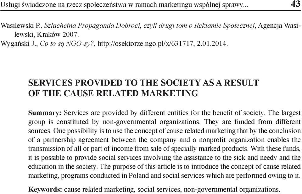 SERVICES PROVIDED TO THE SOCIETY AS A RESULT OF THE CAUSE RELATED MARKETING Summary: Services are provided by different entities for the benefit of society.