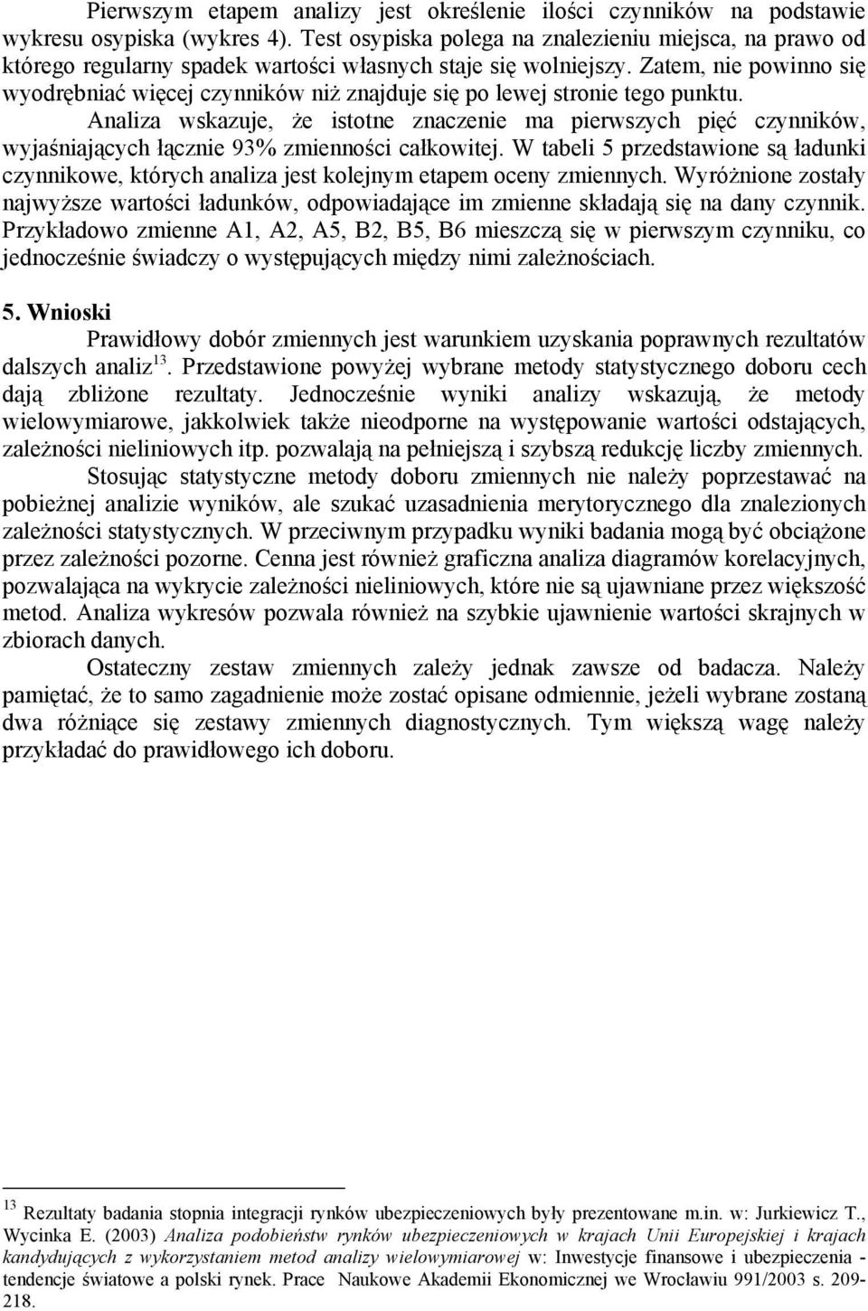 Zatem, nie powinno się wyodrębniać więcej czynników niż znajduje się po lewej stronie tego punktu.