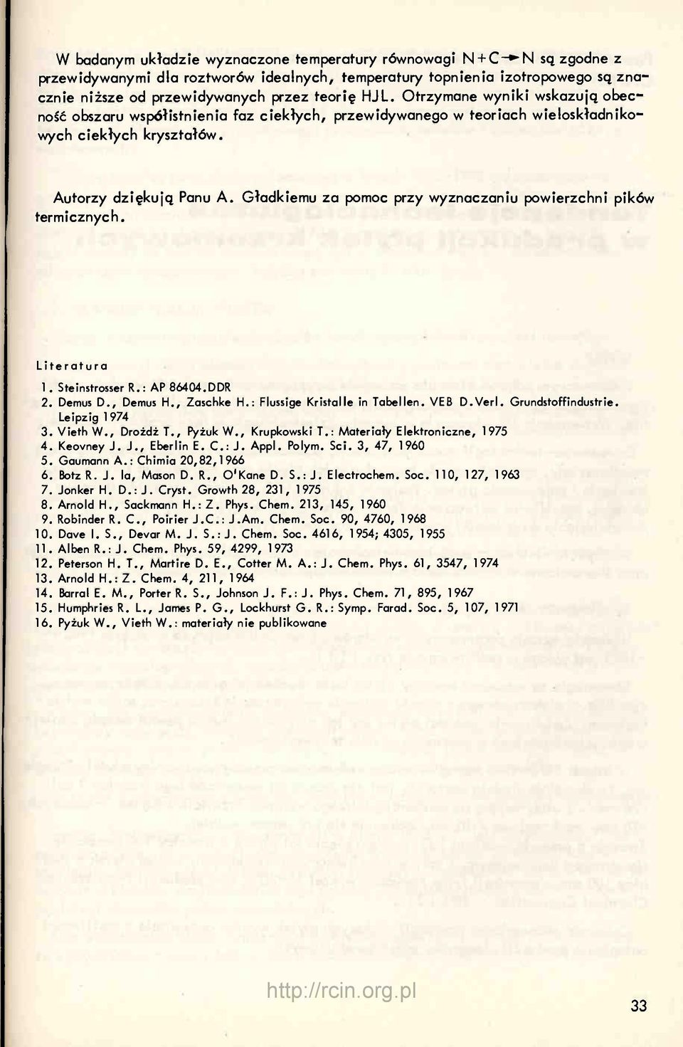 Gładkiemu za pomoc przy wyznaczaniu powierzchni pików termicznych. Literatura 1. Steinstrosser R.: AP 86404.DDR 2. Demus D., Dentius H., Zaschke H.: Flussige Kristalle in Tabellen. VEß D.Verl.