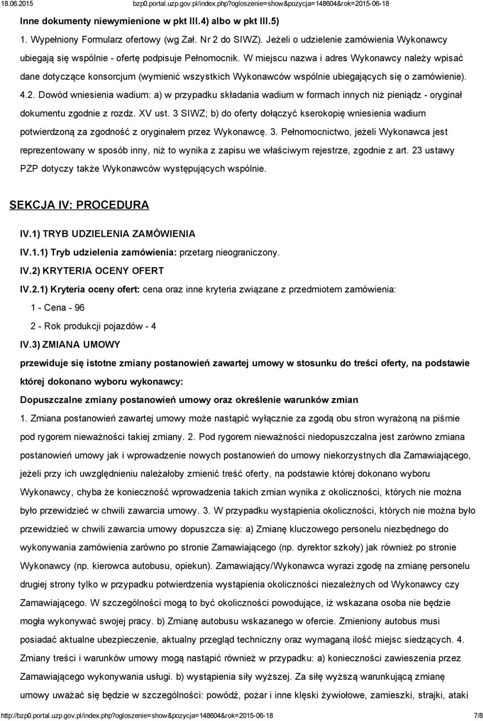 W miejscu nazwa i adres Wykonawcy należy wpisać dane dotyczące konsorcjum (wymienić wszystkich Wykonawców wspólnie ubiegających się o zamówienie). 4.2.