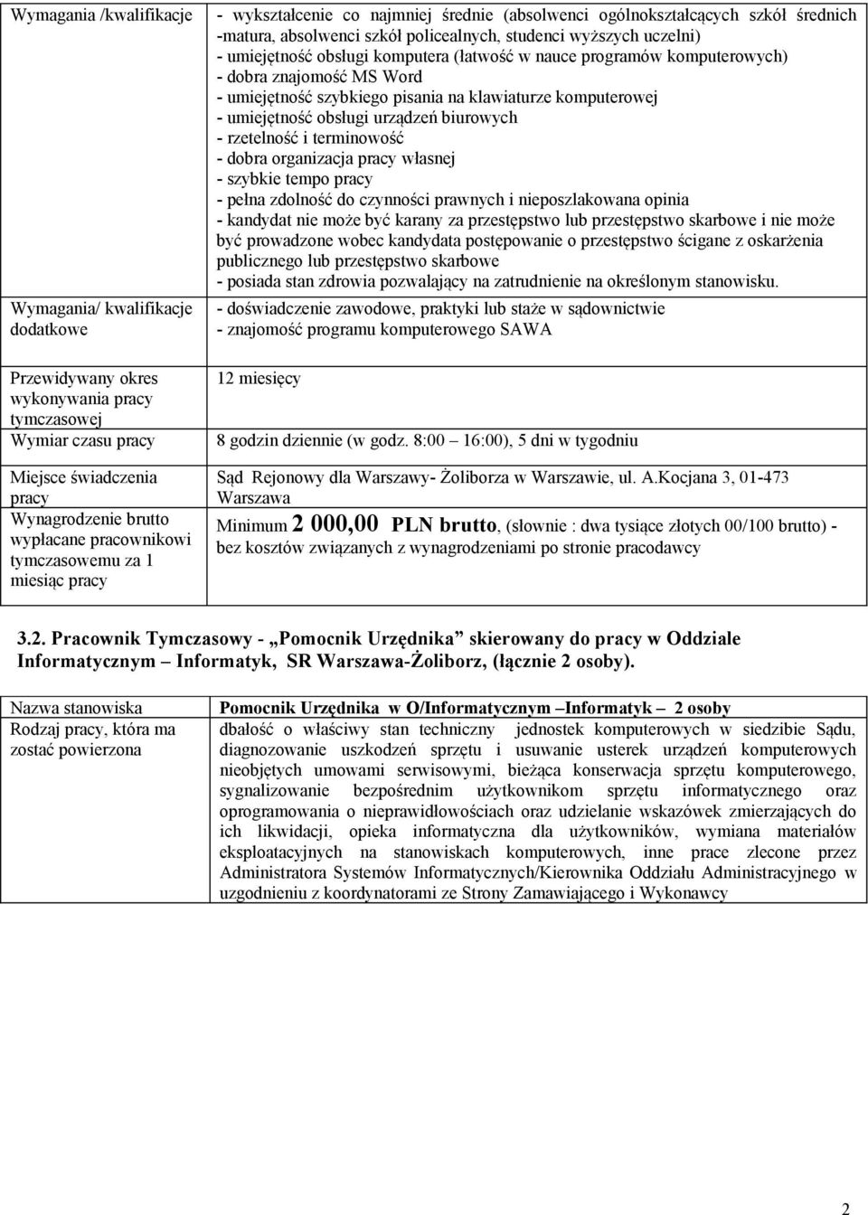 obsługi komputera (łatwość w nauce programów komputerowych) - dobra znajomość MS Word - umiejętność szybkiego pisania na klawiaturze komputerowej - umiejętność obsługi urządzeń biurowych - rzetelność