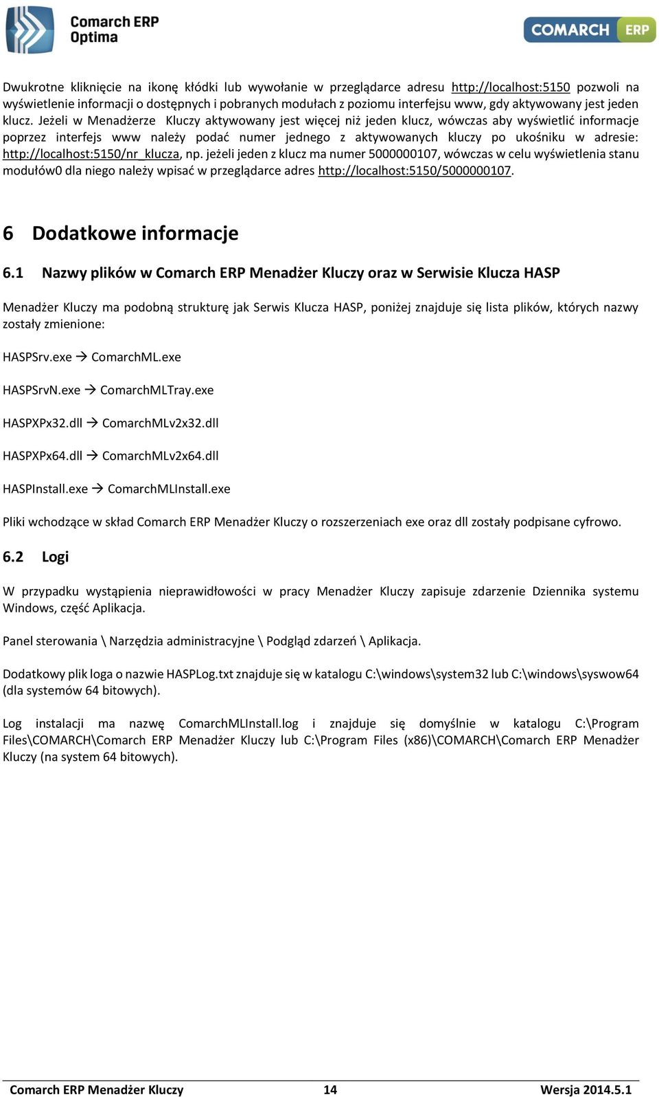 Jeżeli w Menadżerze Kluczy aktywowany jest więcej niż jeden klucz, wówczas aby wyświetlić informacje poprzez interfejs www należy podać numer jednego z aktywowanych kluczy po ukośniku w adresie: