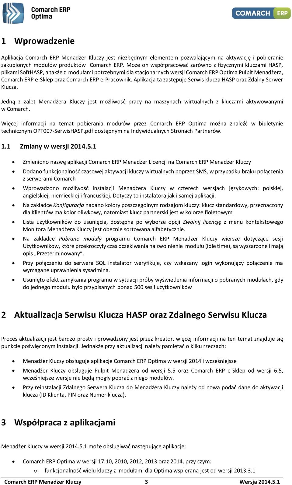 Comarch ERP e-pracownik. Aplikacja ta zastępuje Serwis klucza HASP oraz Zdalny Serwer Klucza.