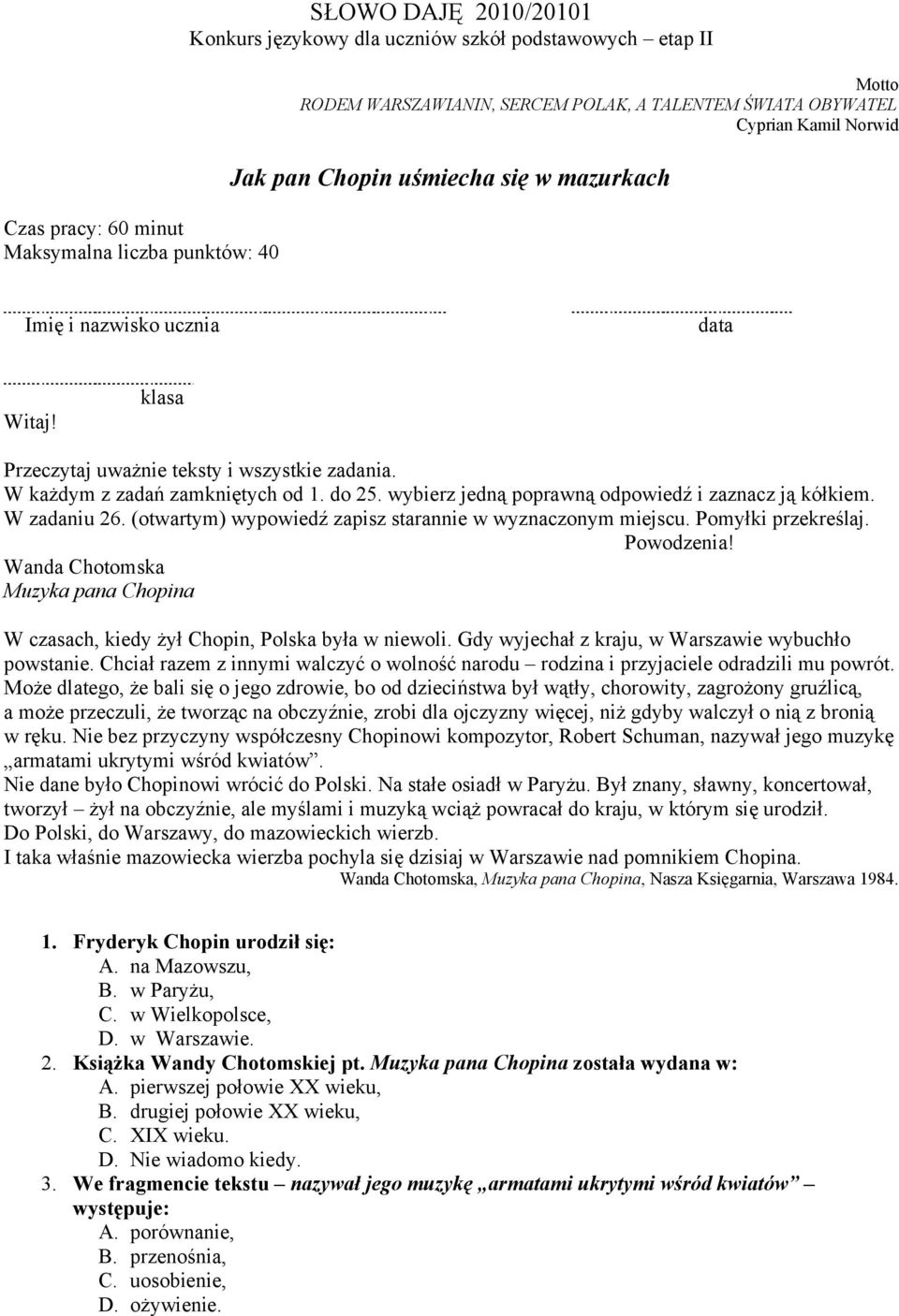 wybierz jedną poprawną odpowiedź i zaznacz ją kółkiem. W zadaniu 26. (otwartym) wypowiedź zapisz starannie w wyznaczonym miejscu. Pomyłki przekreślaj. Powodzenia!