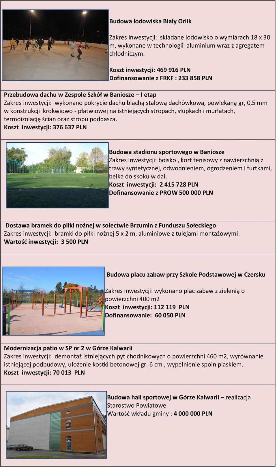 gr, 0,5 mm w konstrukcji krokwiowo - płatwiowej na istniejących stropach, słupkach i murłatach, termoizolację ścian oraz stropu poddasza.