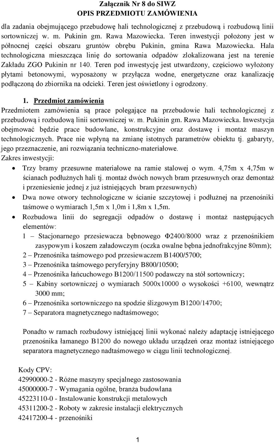 Hala technologiczna mieszcząca linię do sortowania odpadów zlokalizowana jest na terenie Zakładu ZGO Pukinin nr 140.