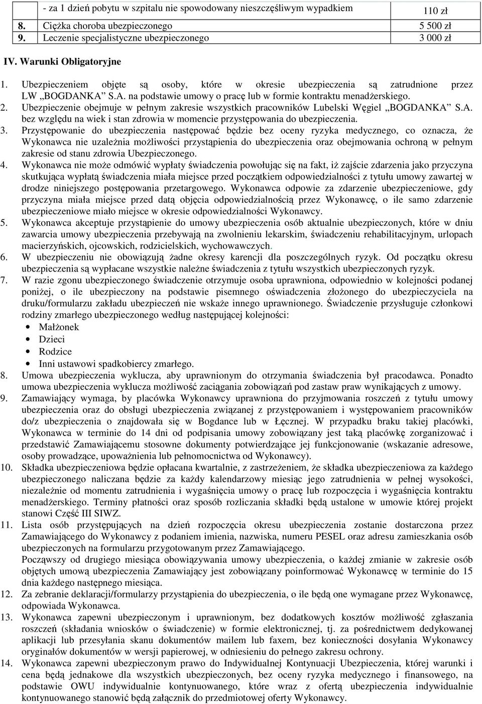 Ubezpieczenie obejmuje w pełnym zakresie wszystkich pracowników Lubelski Węgiel BOGDANKA S.A. bez względu na wiek i stan zdrowia w momencie przystępowania do ubezpieczenia. 3.