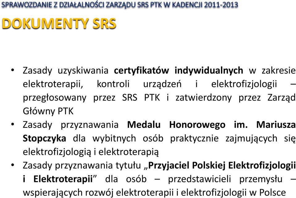 Mariusza Stopczyka dla wybitnych osób praktycznie zajmujących się elektrofizjologią i elektroterapią Zasady przyznawania tytułu