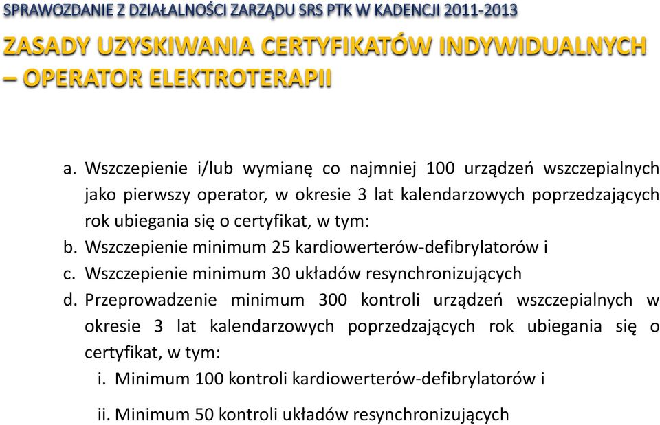 o certyfikat, w tym: b. Wszczepienie minimum 25 kardiowerterów-defibrylatorów i c. Wszczepienie minimum 30 układów resynchronizujących d.