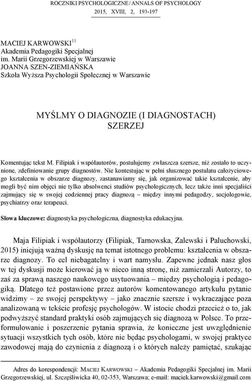 Filipiak i współautorów, postulujemy zwłaszcza szersze, ni zostało to uczynione, zdefiniowanie grupy diagnostów.