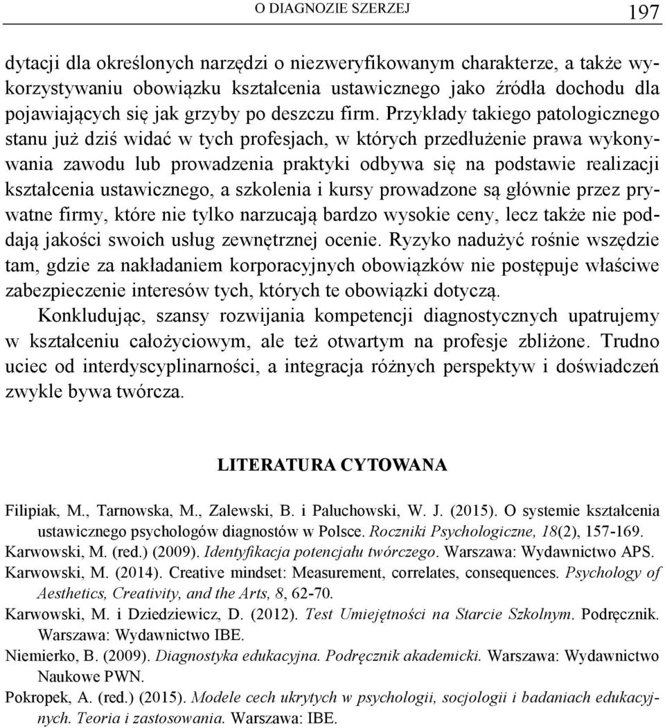 Przykłady takiego patologicznego stanu ju dzi wida w tych profesjach, w których przedłuenie prawa wykonywania zawodu lub prowadzenia praktyki odbywa si na podstawie realizacji kształcenia