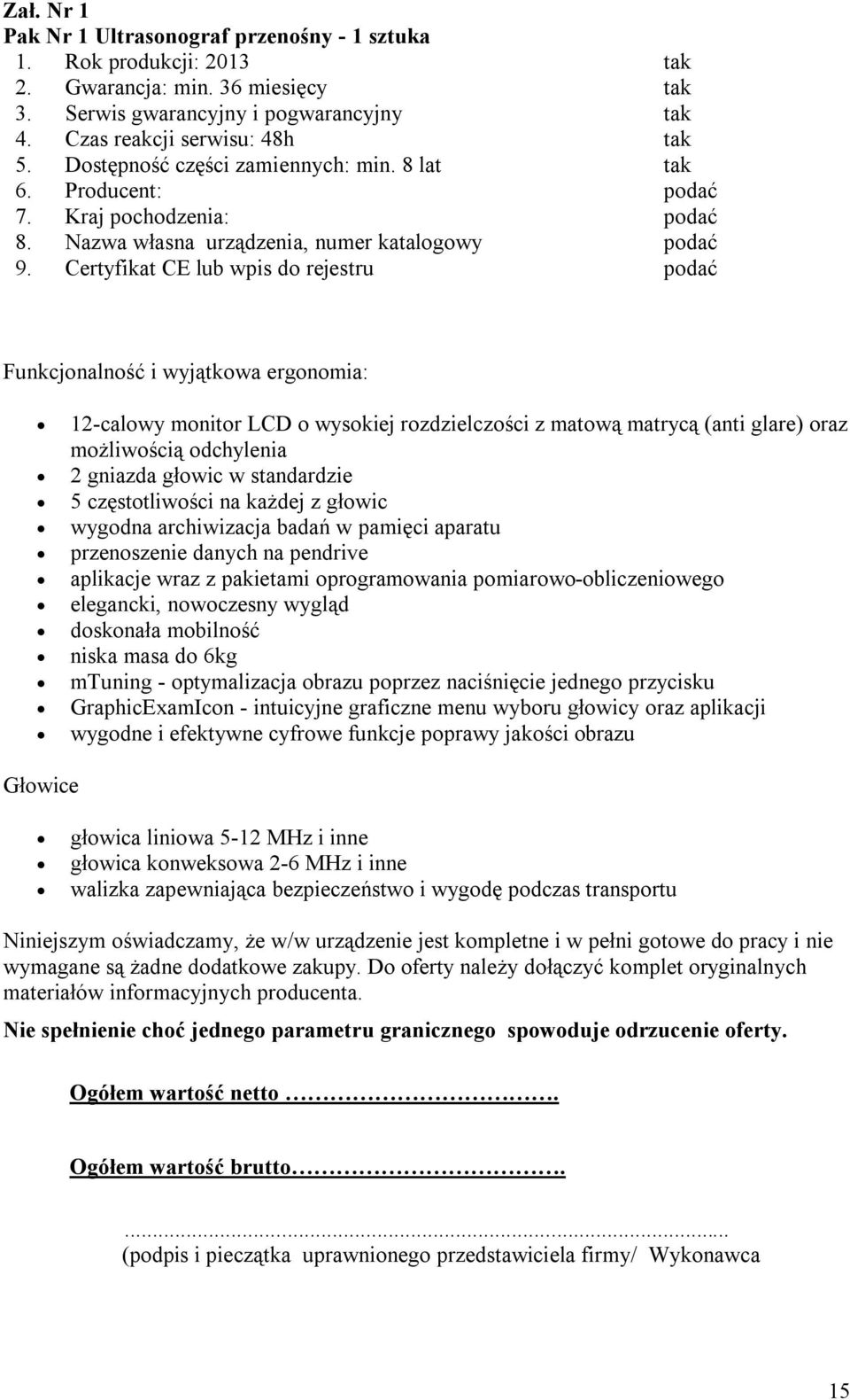 Certyfikat CE lub wpis do rejestru podać Funkcjonalność i wyjątkowa ergonomia: 12-calowy monitor LCD o wysokiej rozdzielczości z matową matrycą (anti glare) oraz możliwością odchylenia 2 gniazda