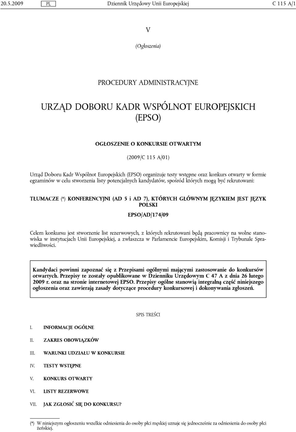 TŁUMACZE (*) KONFERENCYJNI (AD 5 i AD 7), KTÓRYCH GŁÓWNYM JĘZYKIEM JEST JĘZYK POLSKI EPSO/AD/174/09 Celem konkursu jest stworzenie list rezerwowych, z których rekrutowani będą pracownicy na wolne