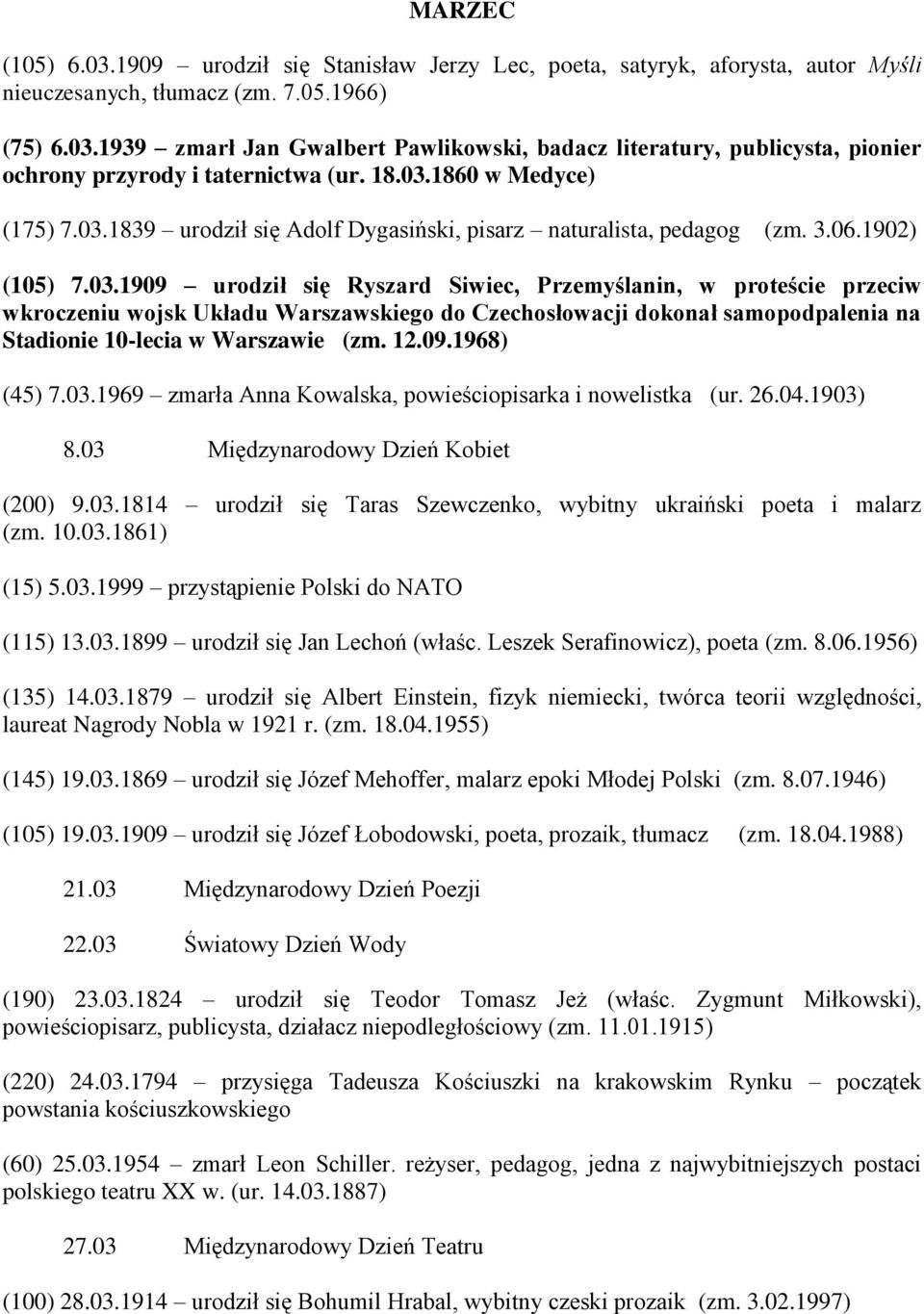 12.09.1968) (45) 7.03.1969 zmarła Anna Kowalska, powieściopisarka i nowelistka (ur. 26.04.1903) 8.03 Międzynarodowy Dzień Kobiet (200) 9.03.1814 urodził się Taras Szewczenko, wybitny ukraiński poeta i malarz (zm.