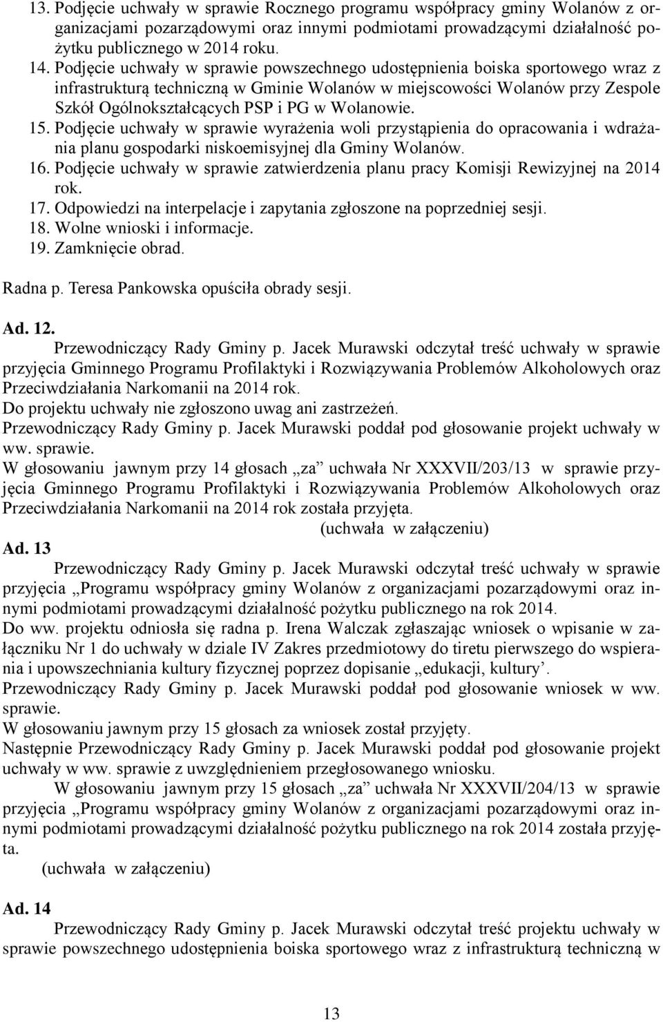 Wolanowie. 15. Podjęcie uchwały w sprawie wyrażenia woli przystąpienia do opracowania i wdrażania planu gospodarki niskoemisyjnej dla Gminy Wolanów. 16.