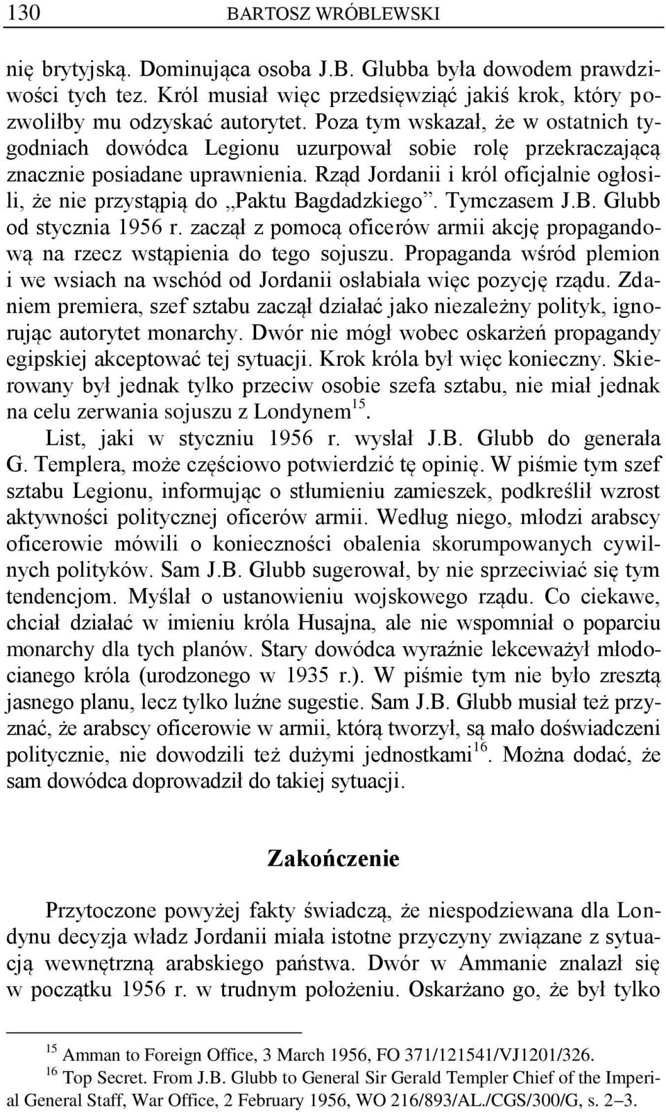Rząd Jordanii i król oficjalnie ogłosili, że nie przystąpią do Paktu Bagdadzkiego. Tymczasem J.B. Glubb od stycznia 1956 r.