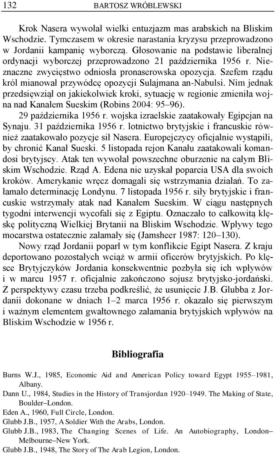 Szefem rządu król mianował przywódcę opozycji Sulajmana an-nabulsi. Nim jednak przedsięwziął on jakiekolwiek kroki, sytuację w regionie zmieniła wojna nad Kanałem Sueskim (Robins 2004: 95 96).