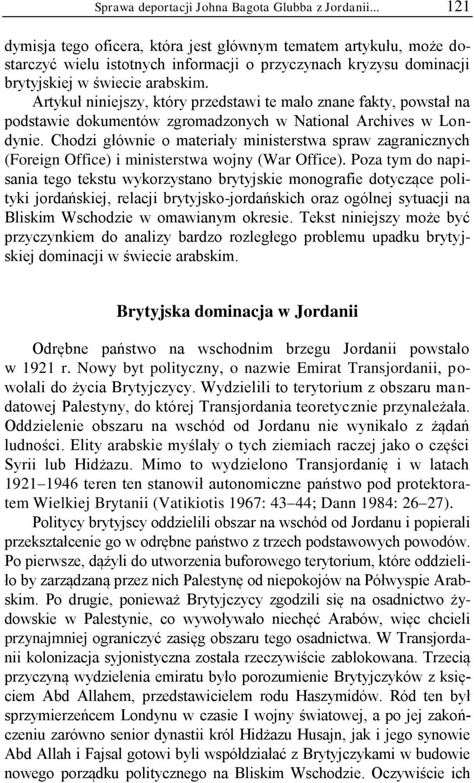 Artykuł niniejszy, który przedstawi te mało znane fakty, powstał na podstawie dokumentów zgromadzonych w National Archives w Londynie.