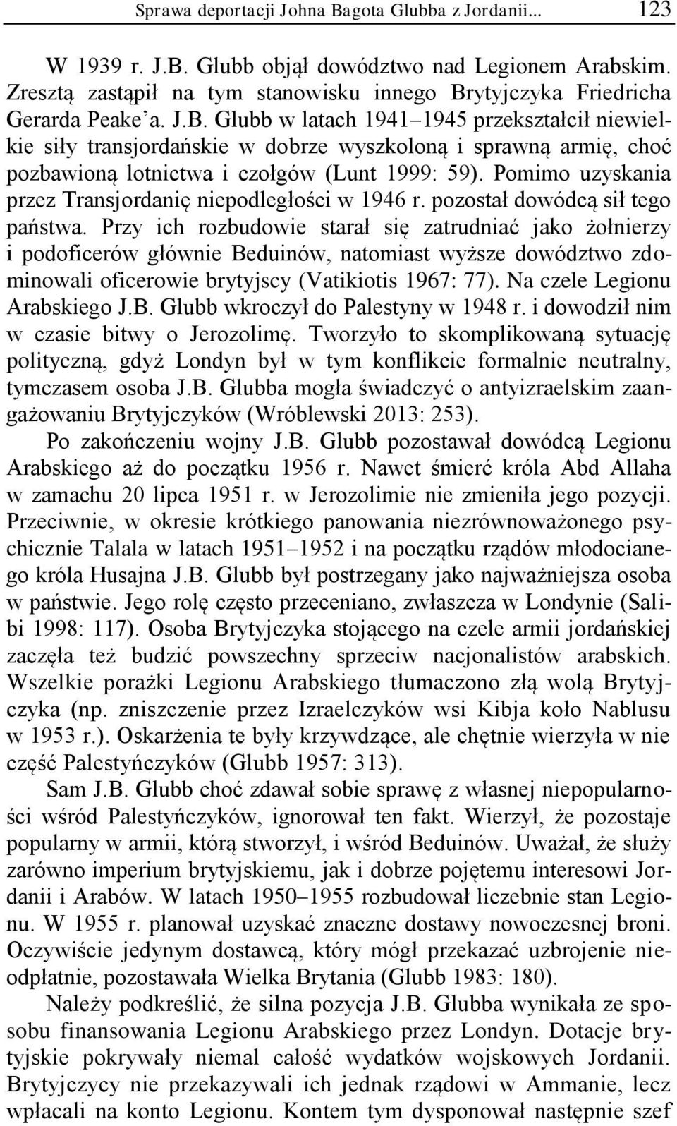 Przy ich rozbudowie starał się zatrudniać jako żołnierzy i podoficerów głównie Beduinów, natomiast wyższe dowództwo zdominowali oficerowie brytyjscy (Vatikiotis 1967: 77).