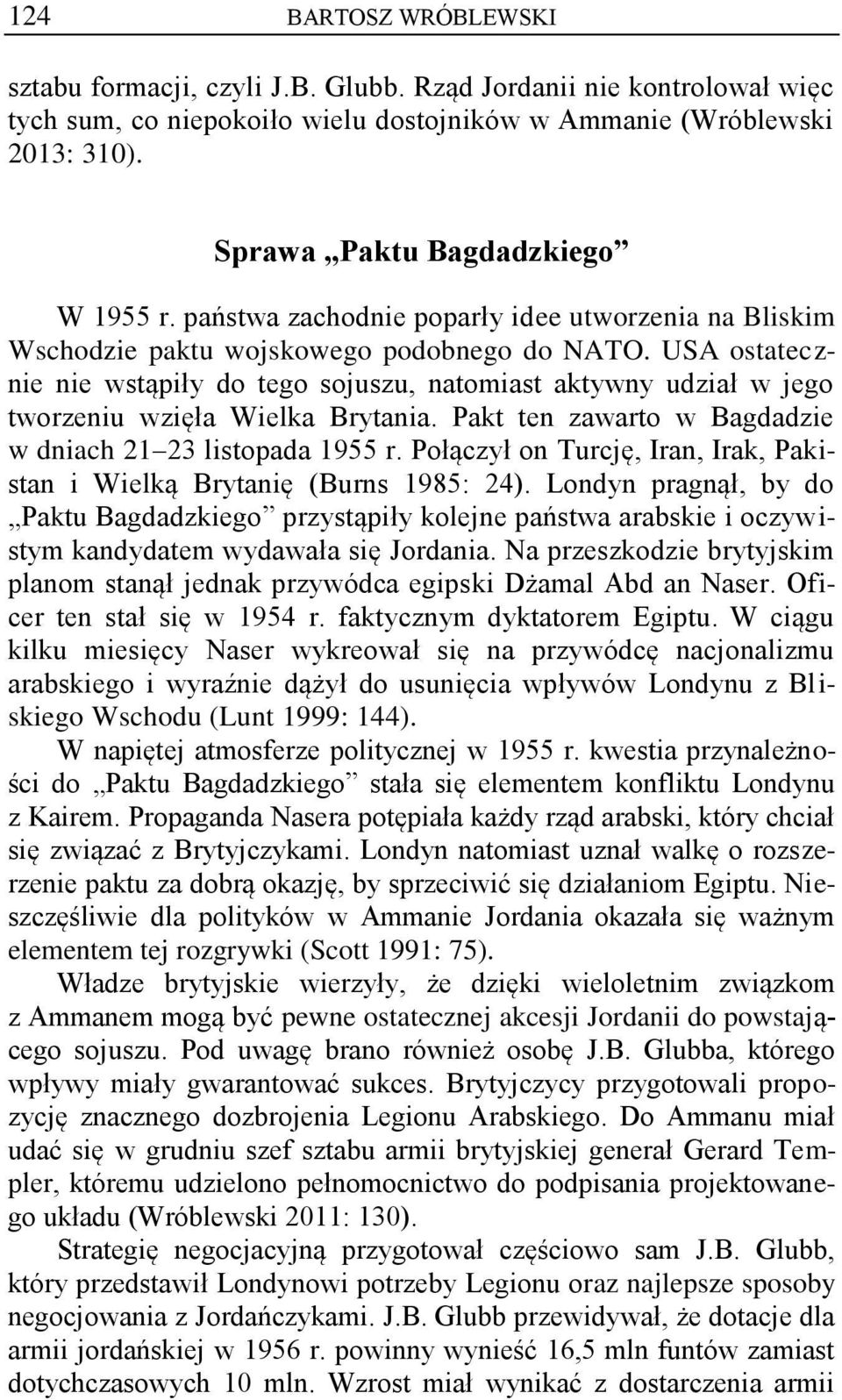 USA ostatecznie nie wstąpiły do tego sojuszu, natomiast aktywny udział w jego tworzeniu wzięła Wielka Brytania. Pakt ten zawarto w Bagdadzie w dniach 21 23 listopada 1955 r.