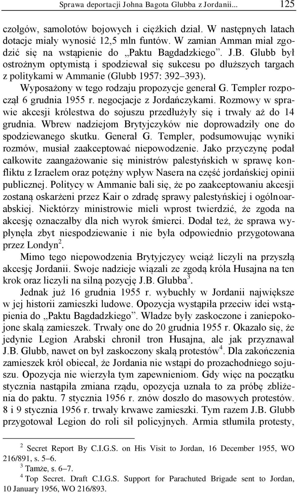 Wyposażony w tego rodzaju propozycje generał G. Templer rozpoczął 6 grudnia 1955 r. negocjacje z Jordańczykami.