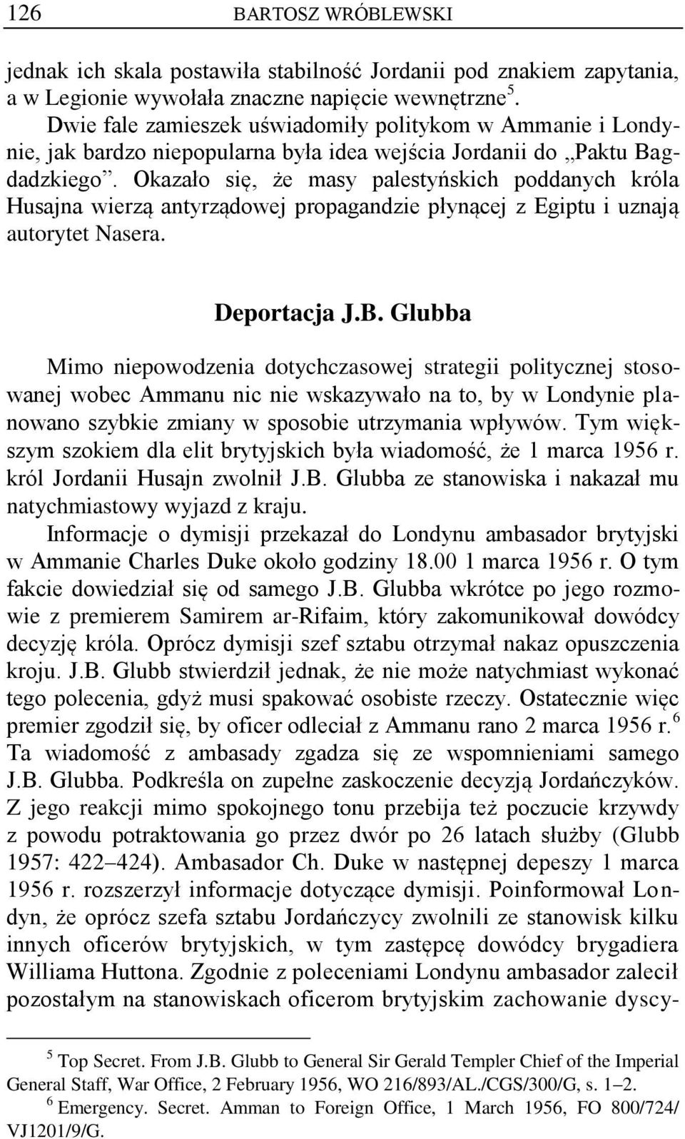 Okazało się, że masy palestyńskich poddanych króla Husajna wierzą antyrządowej propagandzie płynącej z Egiptu i uznają autorytet Nasera. Deportacja J.B.