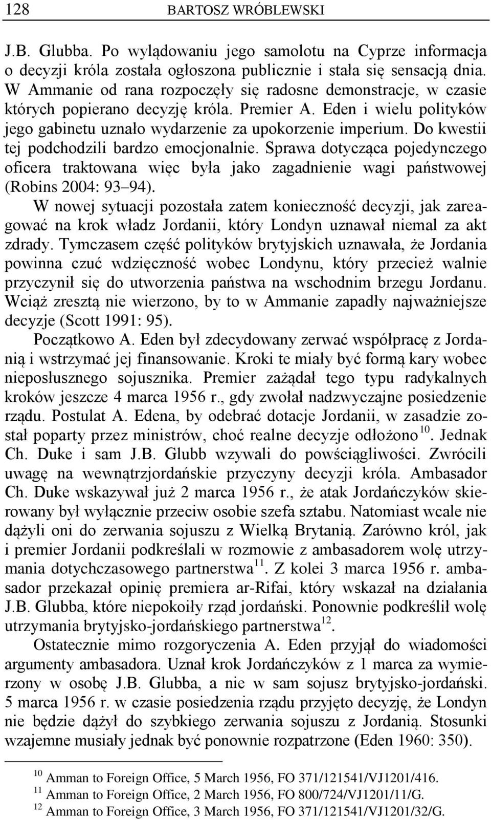 Do kwestii tej podchodzili bardzo emocjonalnie. Sprawa dotycząca pojedynczego oficera traktowana więc była jako zagadnienie wagi państwowej (Robins 2004: 93 94).