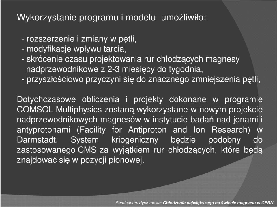 wykorzystane w nowym projekcie nadprzewodnikowych magnesów w instytucie badań nad jonami i antyprotonami (Facility for Antiproton and Ion Research) w Darmstadt.