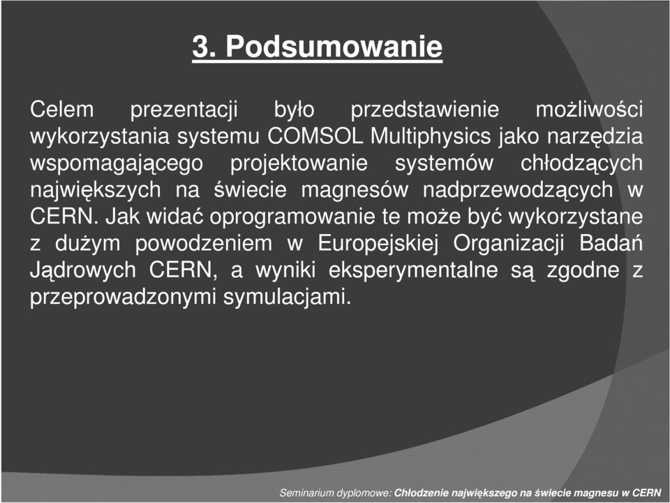 Jak widać oprogramowanie te moŝe być wykorzystane z duŝym powodzeniem w Europejskiej Organizacji Badań Jądrowych CERN, a