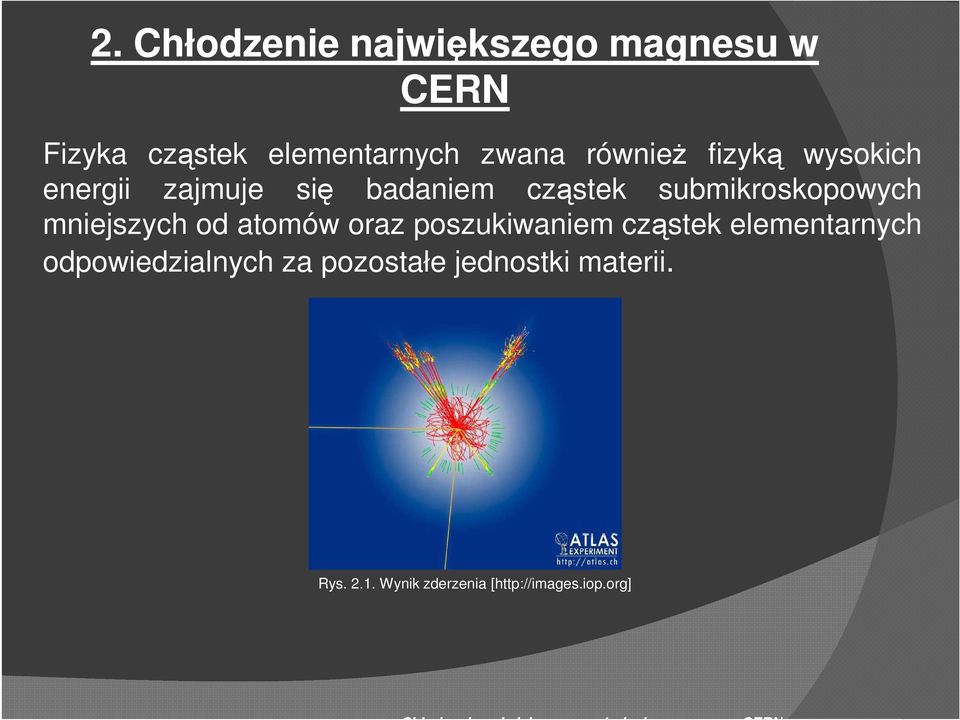 poszukiwaniem cząstek elementarnych odpowiedzialnych za pozostałe jednostki materii. Rys. 2.