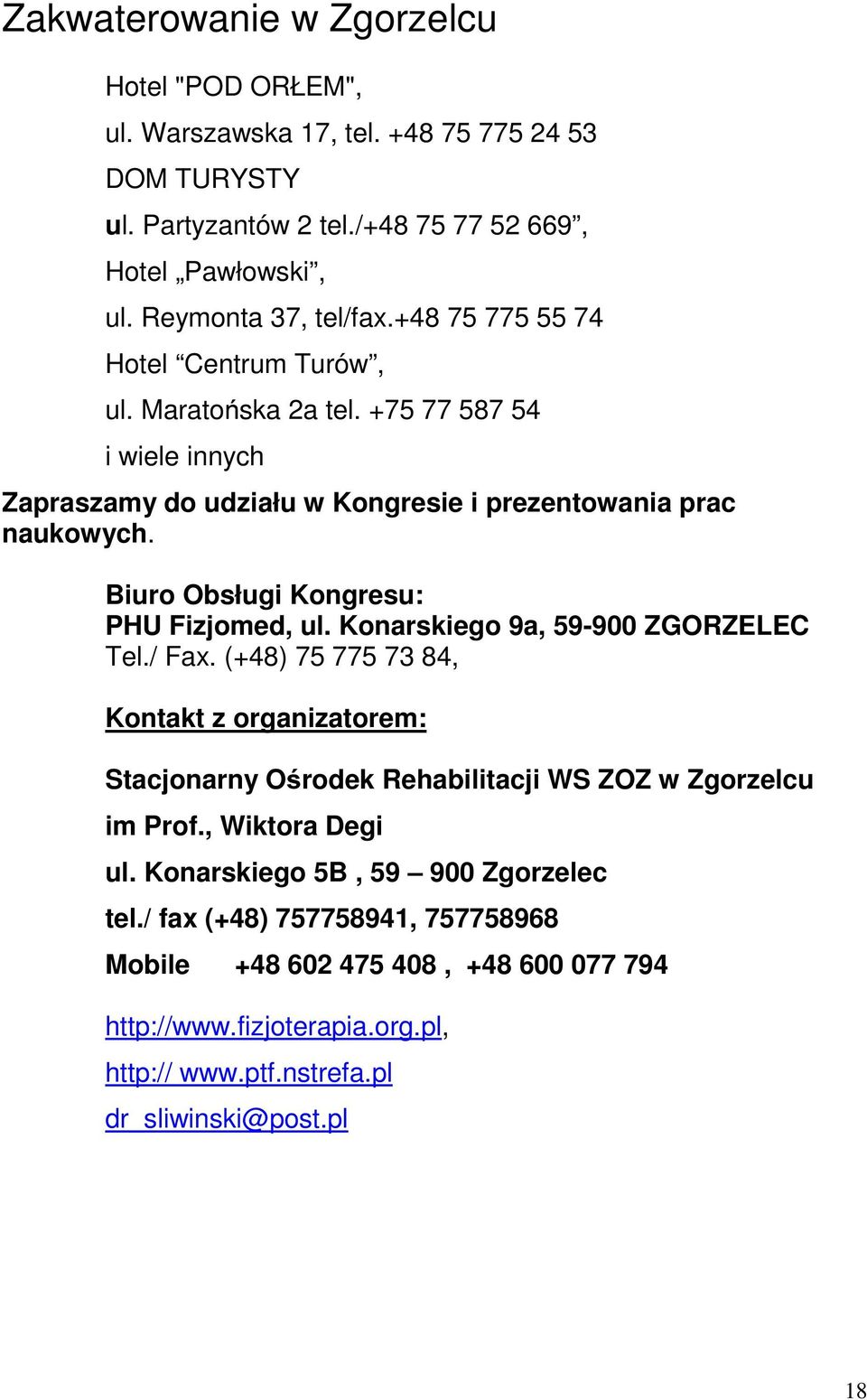 Biuro Obsługi Kongresu: PHU Fizjomed, ul. Konarskiego 9a, 59-900 ZGORZELEC Tel./ Fax.