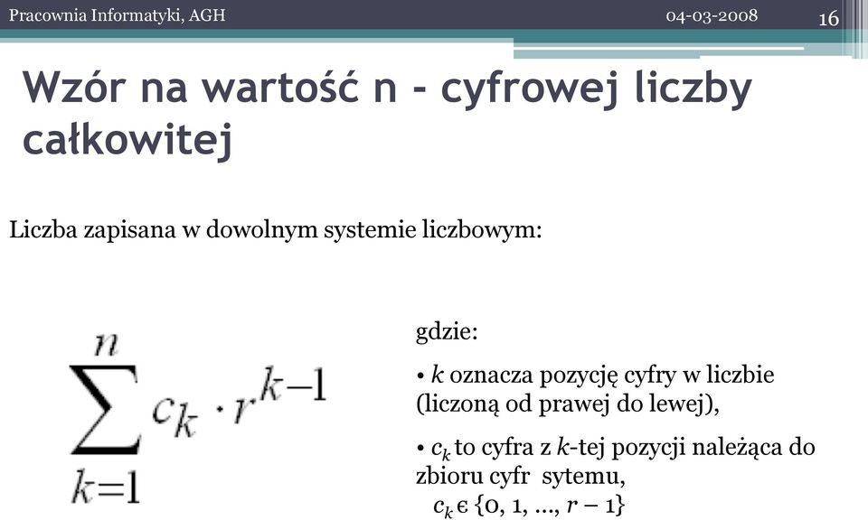 k oznacza pozycję cyfry w liczbie (liczoną od prawej do lewej), c k to