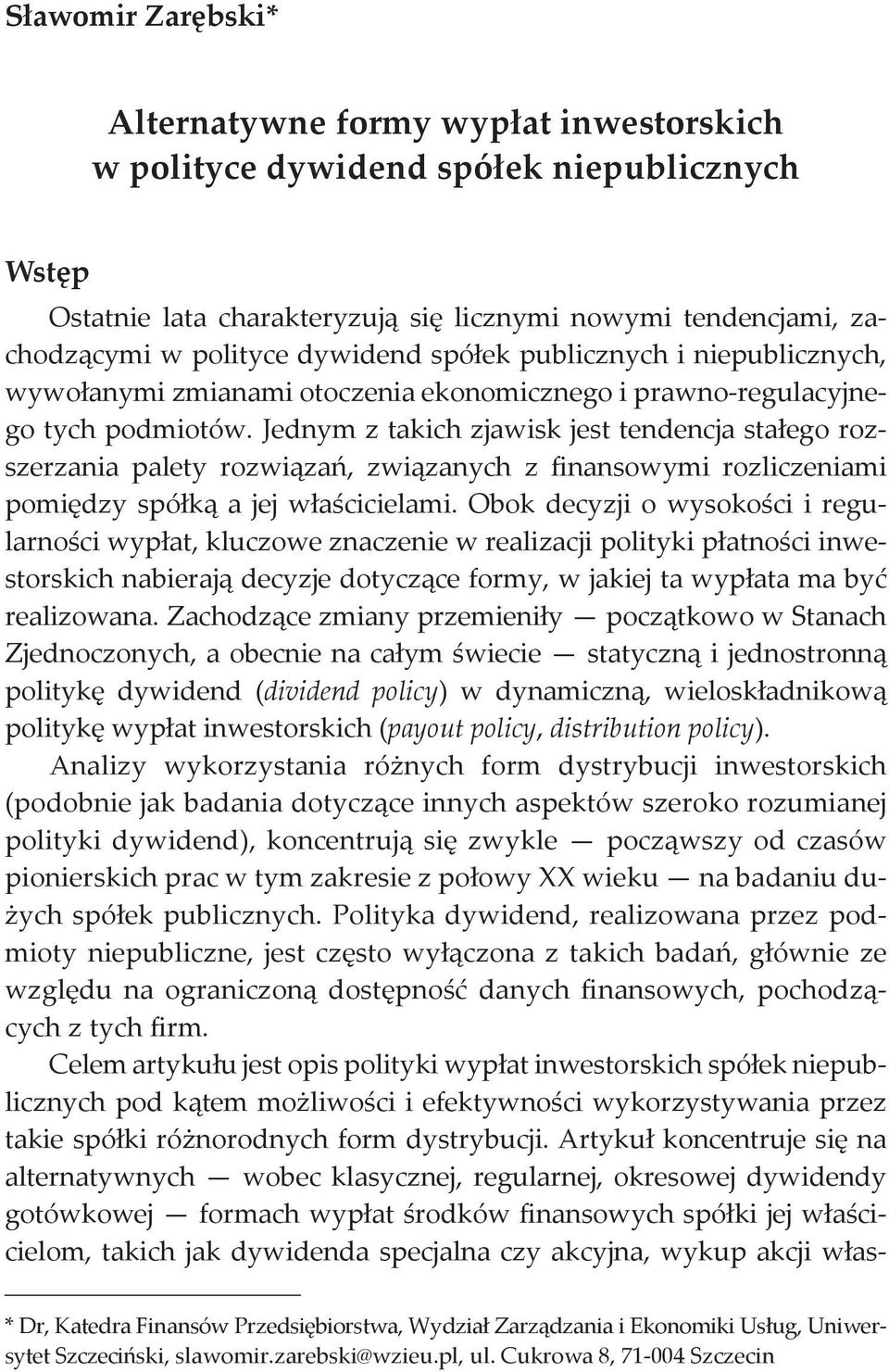 Jednym z takich zjawisk jest tendencja stałego rozszerzania palety rozwiązań, związanych z finansowymi rozliczeniami pomiędzy spółką a jej właścicielami.