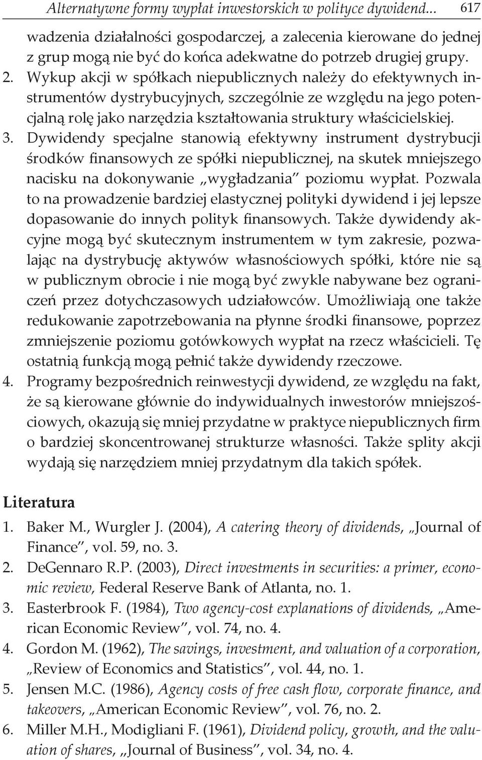 Dywidendy specjalne stanowią efektywny instrument dystrybucji środków finansowych ze spółki niepublicznej, na skutek mniejszego nacisku na dokonywanie wygładzania poziomu wypłat.