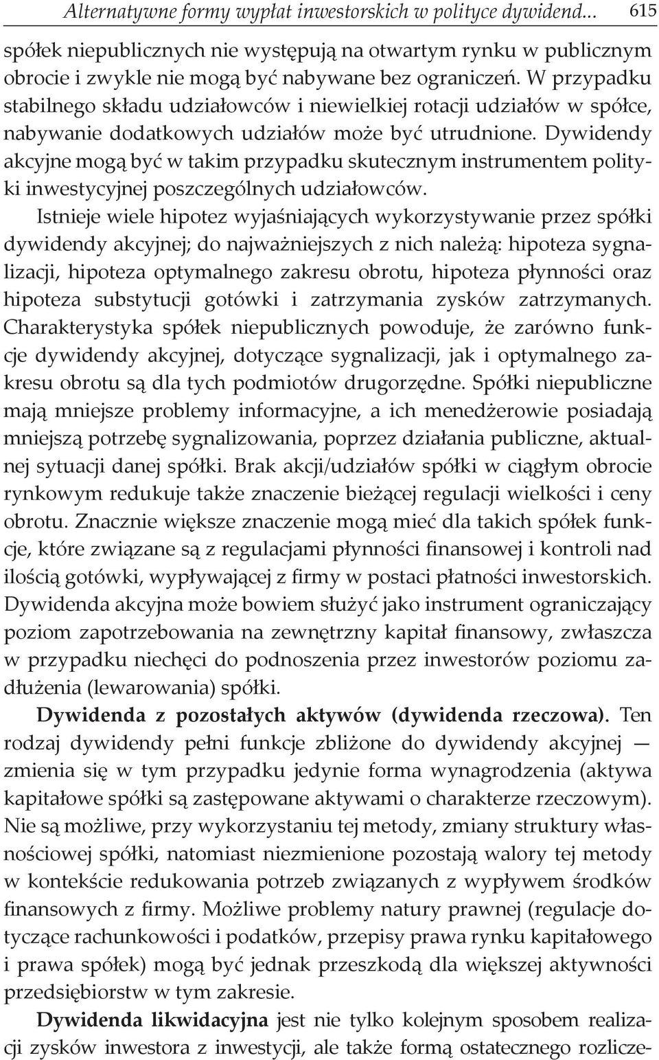 Dywidendy akcyjne mogą być w takim przypadku skutecznym instrumentem polityki inwestycyjnej poszczególnych udziałowców.
