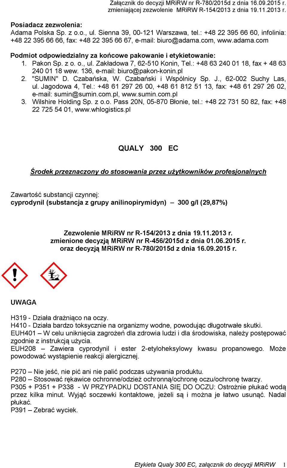 136, e-mail: biuro@pakon-konin.pl 2. "SUMIN" D. Czabańska, W. Czabański i Wspólnicy Sp. J., 62-002 Suchy Las, ul. Jagodowa 4, Tel.