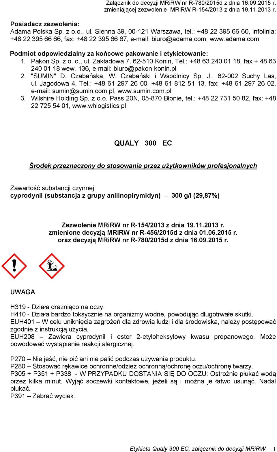 136, e-mail: biuro@pakon-konin.pl 2. "SUMIN" D. Czabańska, W. Czabański i Wspólnicy Sp. J., 62-002 Suchy Las, ul. Jagodowa 4, Tel.