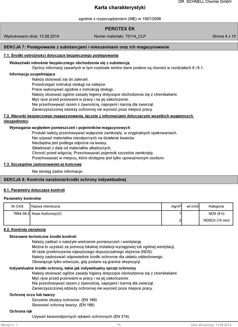 Środki ostrożności dotyczące bezpiecznego postępowania Wskazówki odnośnie bezpiecznego obchodzenia się z substancją Oprócz informacji zawartych w tym rozdziale istotne dane podane są również w