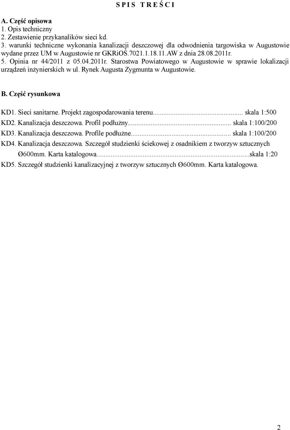 2011r. Starostwa Powiatowego w Augustowie w sprawie lokalizacji urządzeń inżynierskich w ul. Rynek Augusta Zygmunta w Augustowie. B. Część rysunkowa KD1. Sieci sanitarne.