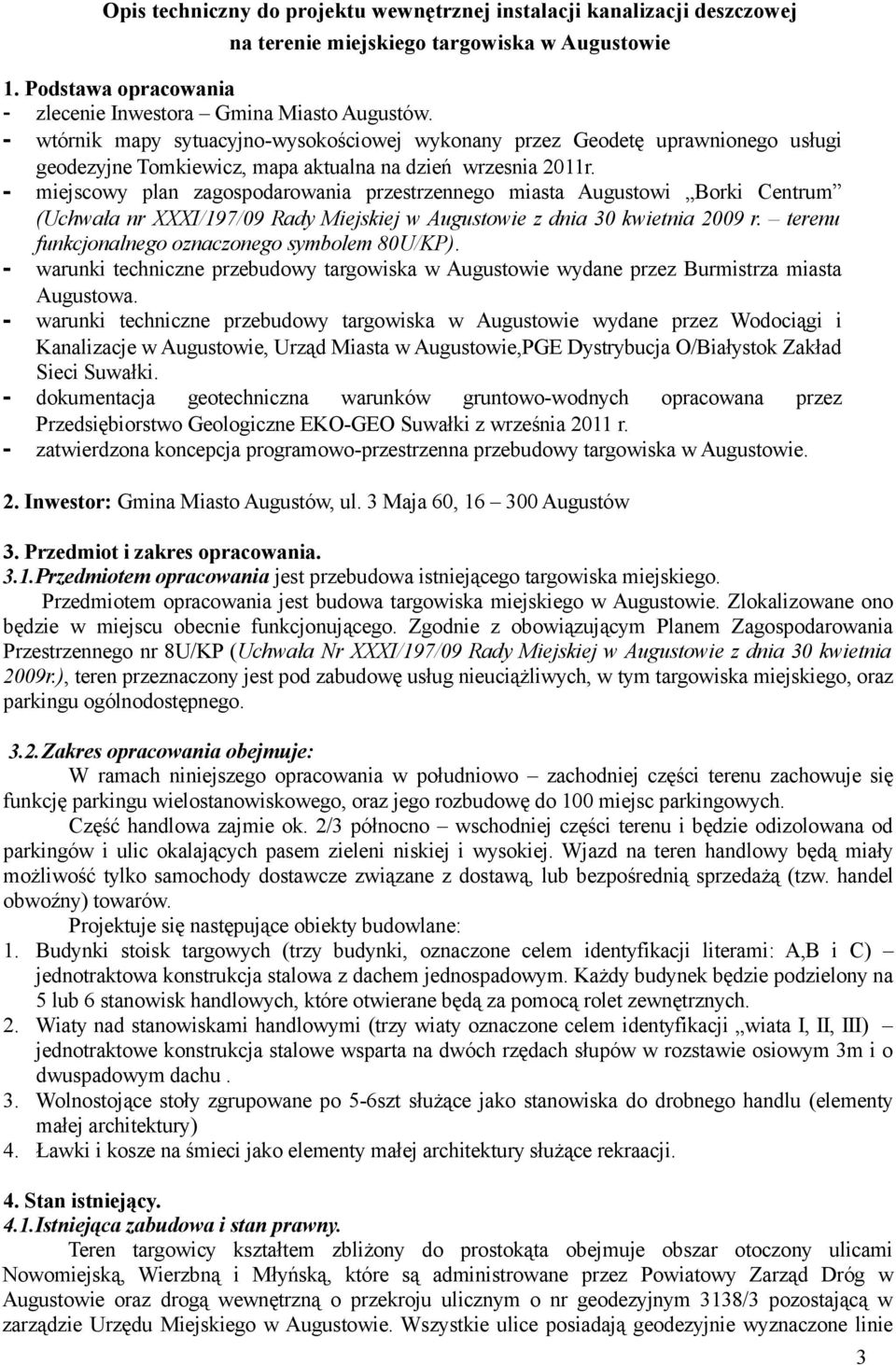 - miejscowy plan zagospodarowania przestrzennego miasta Augustowi Borki Centrum (Uchwała nr XXXI/197/09 Rady Miejskiej w Augustowie z dnia 30 kwietnia 2009 r.
