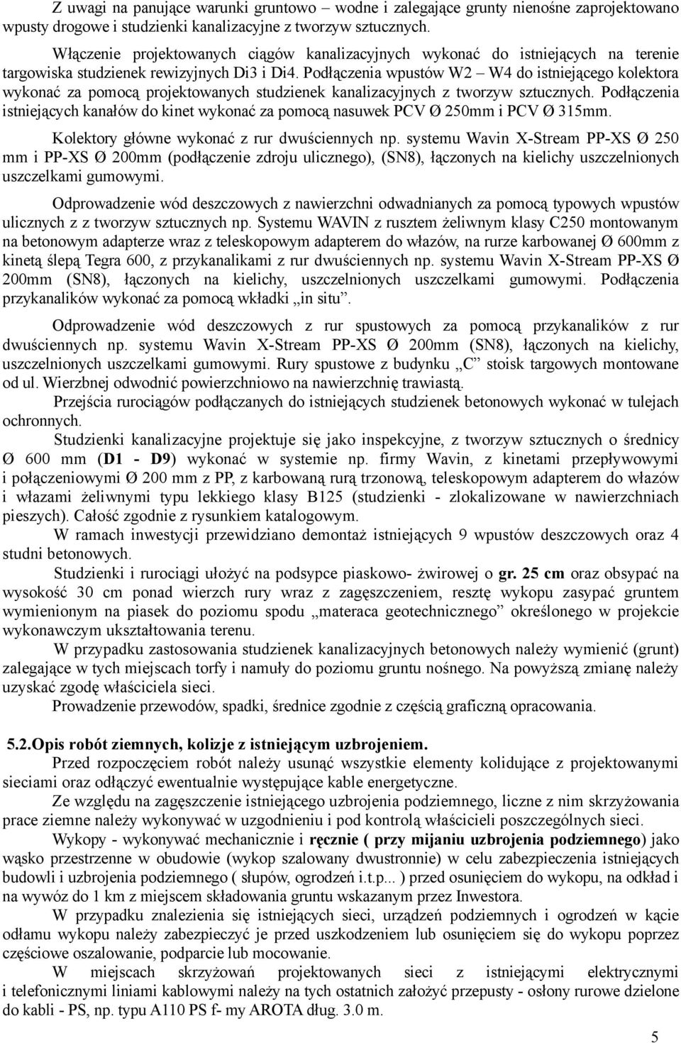 Podłączenia wpustów W2 W4 do istniejącego kolektora wykonać za pomocą projektowanych studzienek kanalizacyjnych z tworzyw sztucznych.