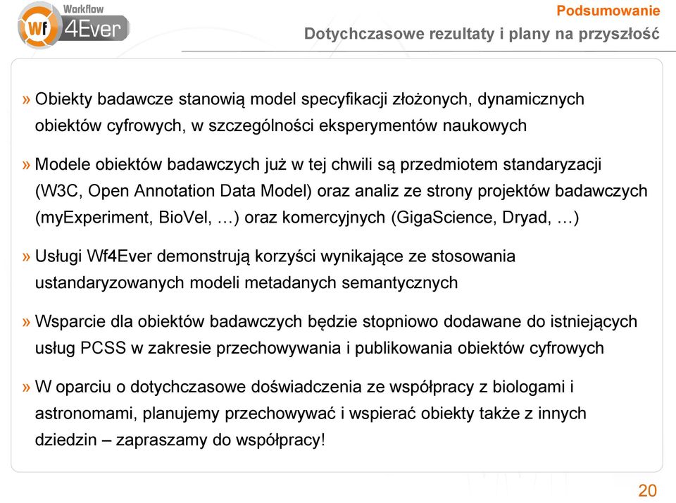 Dryad, )» Usługi Wf4Ever demonstrują korzyści wynikające ze stosowania ustandaryzowanych modeli metadanych semantycznych» Wsparcie dla obiektów badawczych będzie stopniowo dodawane do istniejących